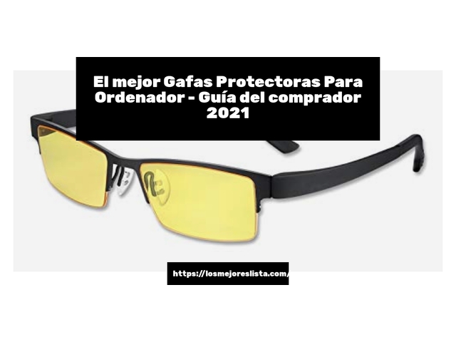 El mejor Gafas Protectoras Para Ordenador - Guía del comprador 2021