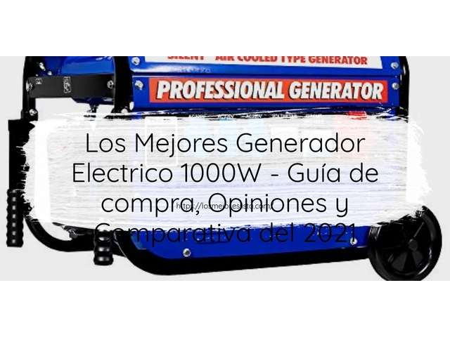 Los Mejores Generador Electrico 1000W - Guía de compra, Opiniones y Comparativa de 2022