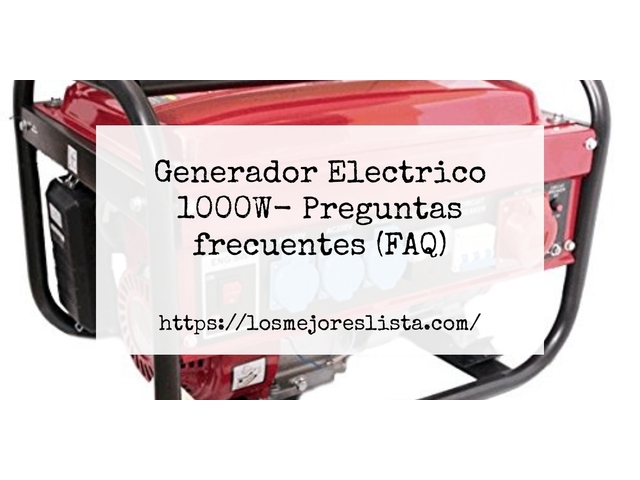 Generador Electrico 1000W- Preguntas frecuentes (FAQ)