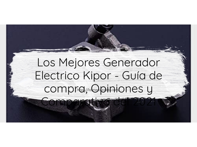 Los Mejores Generador Electrico Kipor - Guía de compra, Opiniones y Comparativa de 2022