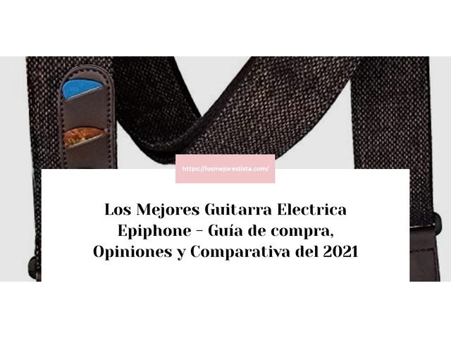 Los 10 Mejores Guitarra Electrica Epiphone – Opiniones 2021