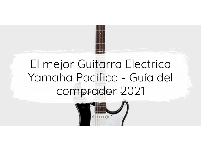 El mejor Guitarra Electrica Yamaha Pacifica - Guía del comprador 2021
