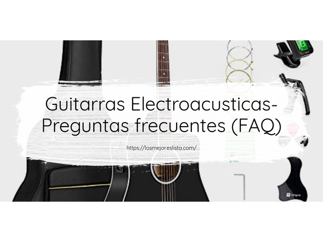 Guitarras Electroacusticas- Preguntas frecuentes (FAQ)