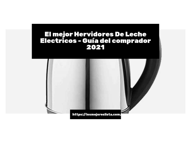 El mejor Hervidores De Leche Electricos - Guía del comprador 2021