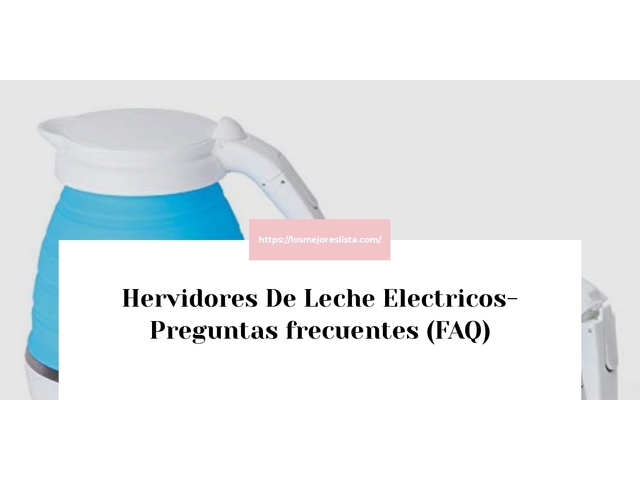 Hervidores De Leche Electricos- Preguntas frecuentes (FAQ)