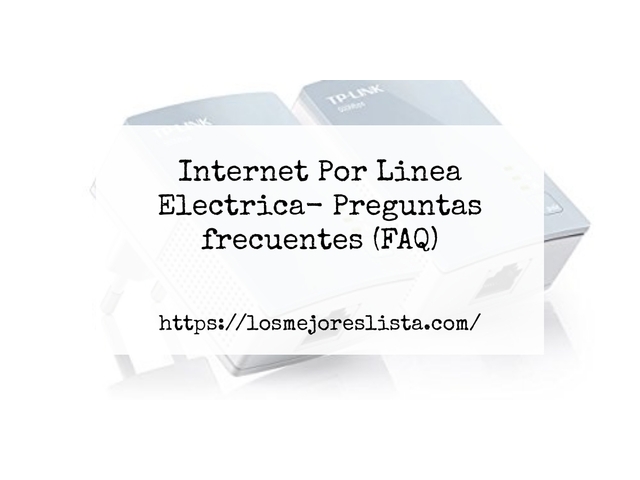Internet Por Linea Electrica- Preguntas frecuentes (FAQ)