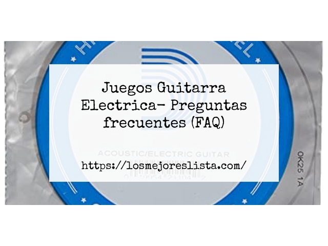 Juegos Guitarra Electrica- Preguntas frecuentes (FAQ)