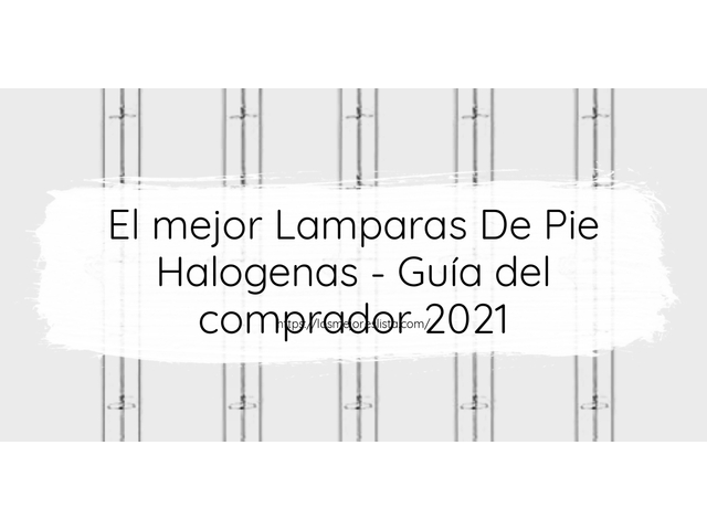 El mejor Lamparas De Pie Halogenas - Guía del comprador 2021