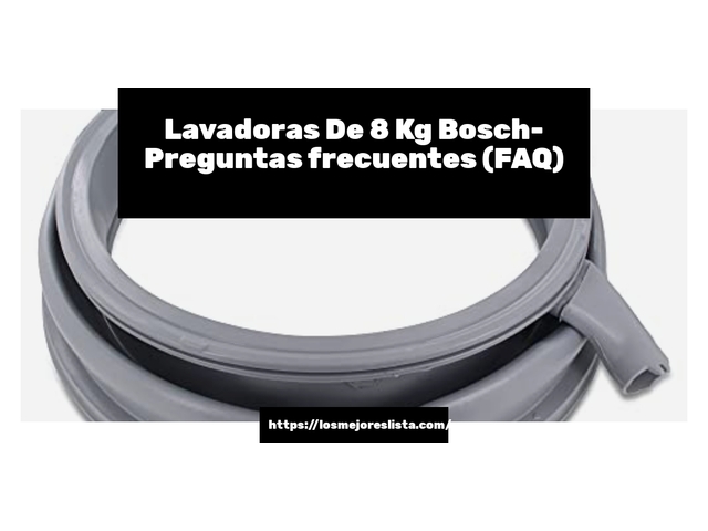 Lavadoras De 8 Kg Bosch- Preguntas frecuentes (FAQ)