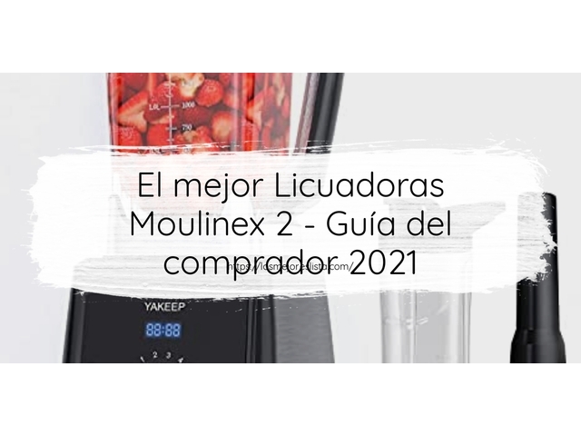 El mejor Licuadoras Moulinex 2 - Guía del comprador 2021