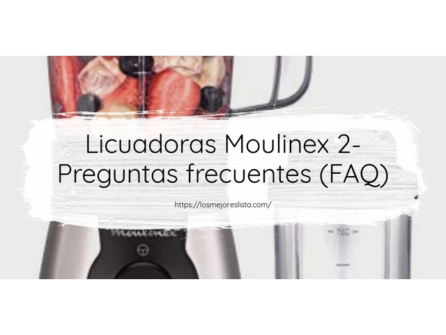 Licuadoras Moulinex 2- Preguntas frecuentes (FAQ)