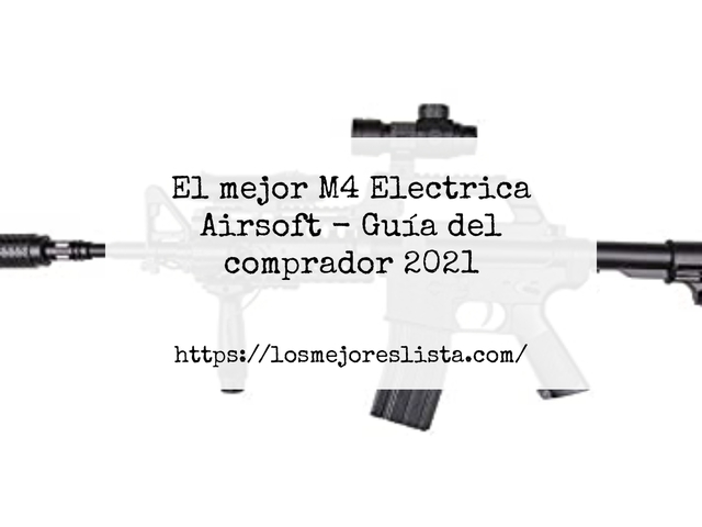 El mejor M4 Electrica Airsoft - Guía del comprador 2021