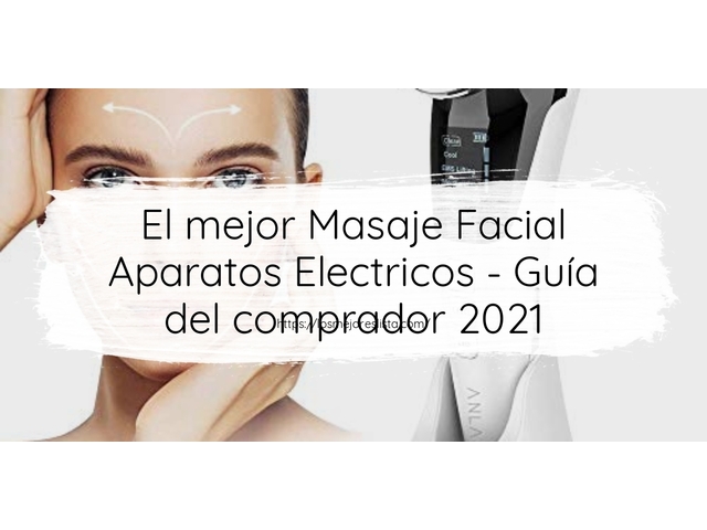 El mejor Masaje Facial Aparatos Electricos - Guía del comprador 2021