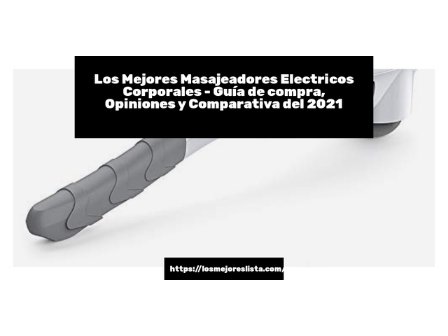 Los 10 Mejores Masajeadores Electricos Corporales – Opiniones 2021