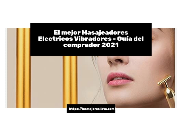 El mejor Masajeadores Electricos Vibradores - Guía del comprador 2021