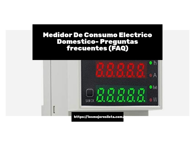 Medidor De Consumo Electrico Domestico- Preguntas frecuentes (FAQ)