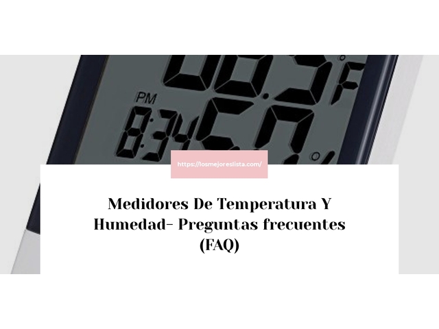 Medidores De Temperatura Y Humedad- Preguntas frecuentes (FAQ)