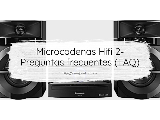Microcadenas Hifi 2- Preguntas frecuentes (FAQ)