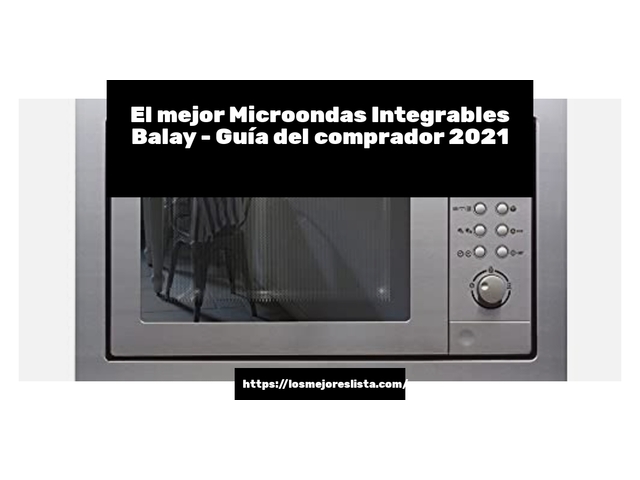 El mejor Microondas Integrables Balay - Guía del comprador 2021