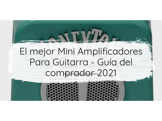 El mejor Mini Amplificadores Para Guitarra - Guía del comprador 2021