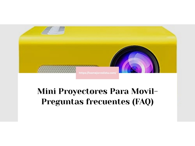 Mini Proyectores Para Movil- Preguntas frecuentes (FAQ)