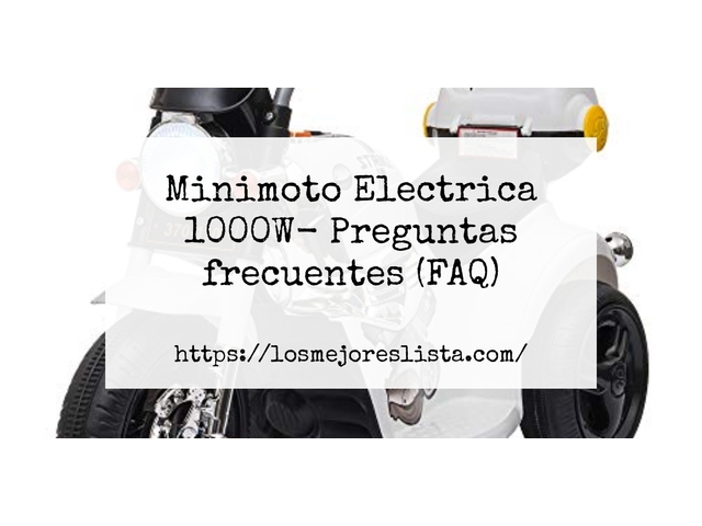 Minimoto Electrica 1000W- Preguntas frecuentes (FAQ)