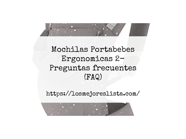 Mochilas Portabebes Ergonomicas 2- Preguntas frecuentes (FAQ)