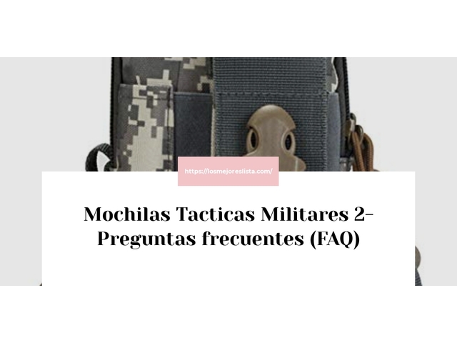 Mochilas Tacticas Militares 2- Preguntas frecuentes (FAQ)