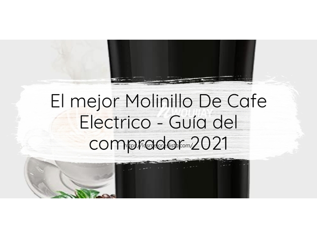 El mejor Molinillo De Cafe Electrico - Guía del comprador 2021