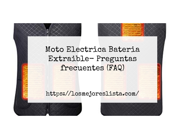 Moto Electrica Bateria Extraible- Preguntas frecuentes (FAQ)