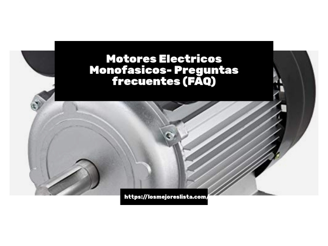 Motores Electricos Monofasicos- Preguntas frecuentes (FAQ)