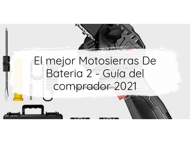 El mejor Motosierras De Bateria 2 - Guía del comprador 2021