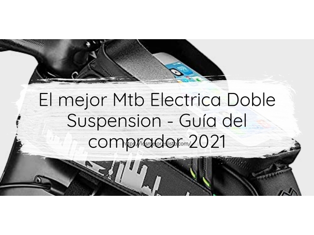 El mejor Mtb Electrica Doble Suspension - Guía del comprador 2021