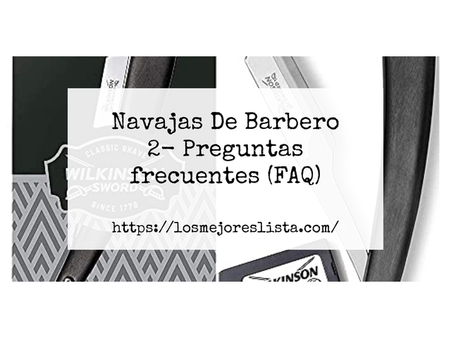 Navajas De Barbero 2- Preguntas frecuentes (FAQ)