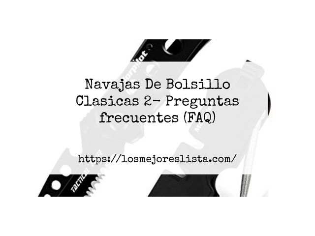 Navajas De Bolsillo Clasicas 2- Preguntas frecuentes (FAQ)