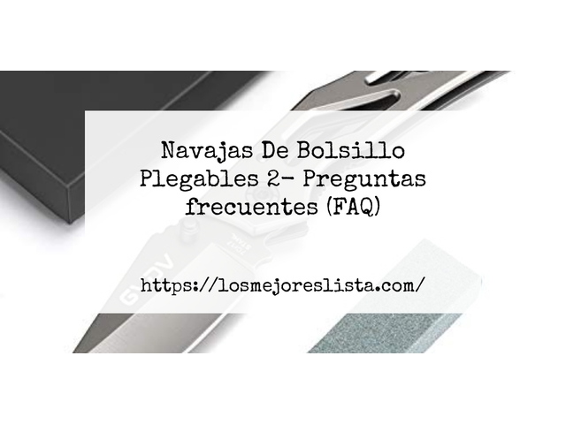 Navajas De Bolsillo Plegables 2- Preguntas frecuentes (FAQ)