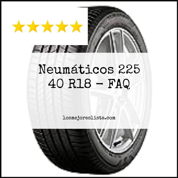 Neumáticos 225 40 R18 FAQ
