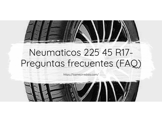 Neumaticos 225 45 R17- Preguntas frecuentes (FAQ)