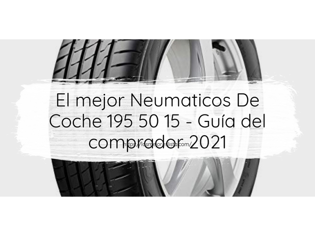 El mejor Neumaticos De Coche 195 50 15 - Guía del comprador 2021