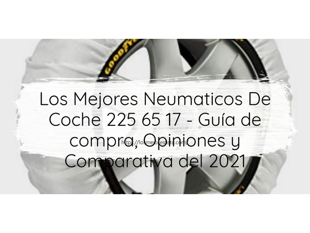 Los 10 Mejores Neumaticos De Coche 225 65 17 – Opiniones 2021