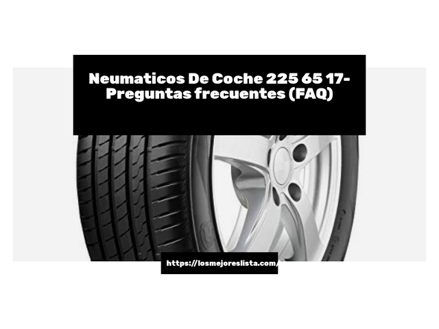 Neumaticos De Coche 225 65 17- Preguntas frecuentes (FAQ)