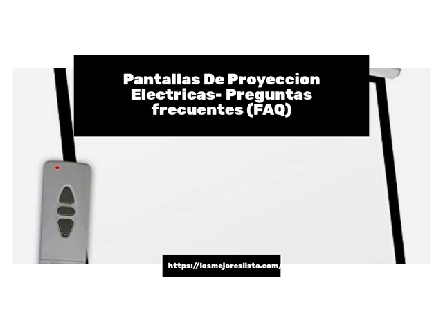 Pantallas De Proyeccion Electricas- Preguntas frecuentes (FAQ)