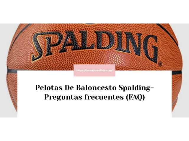 Pelotas De Baloncesto Spalding- Preguntas frecuentes (FAQ)