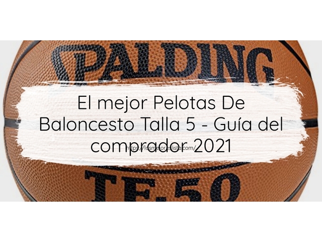 El mejor Pelotas De Baloncesto Talla 5 - Guía del comprador 2021
