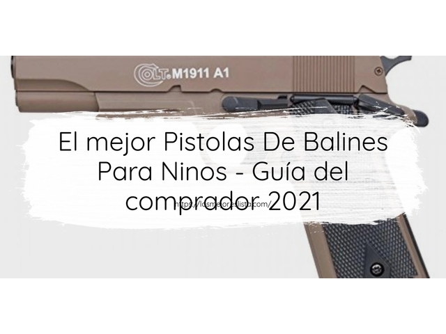 El mejor Pistolas De Balines Para Ninos - Guía del comprador 2021