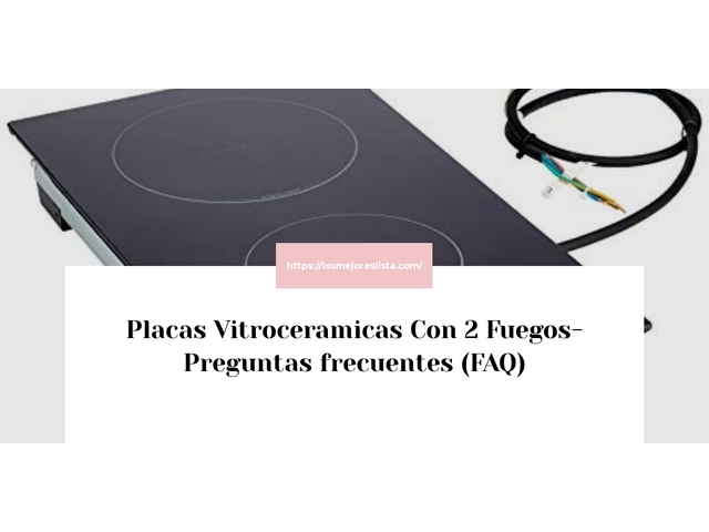 Placas Vitroceramicas Con 2 Fuegos- Preguntas frecuentes (FAQ)
