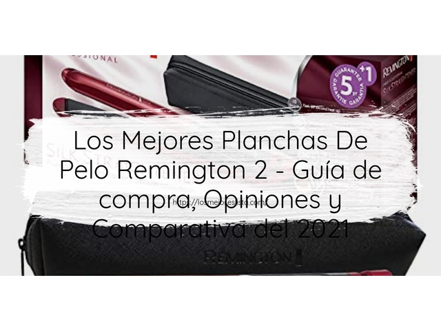 Los 10 Mejores Planchas De Pelo Remington 2 – Opiniones 2021