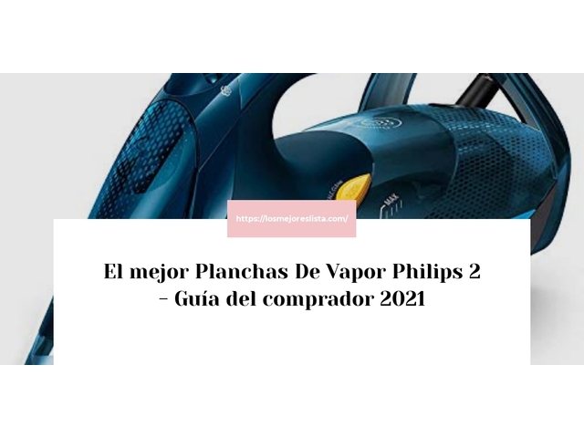 El mejor Planchas De Vapor Philips 2 - Guía del comprador 2021