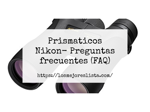 Prismaticos Nikon- Preguntas frecuentes (FAQ)