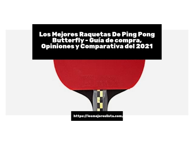 Los 10 Mejores Raquetas De Ping Pong Butterfly – Opiniones 2021